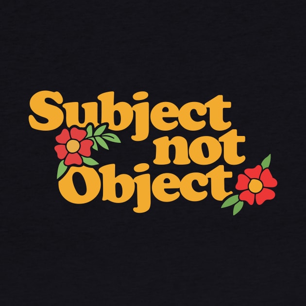 Subject not Object by bubbsnugg